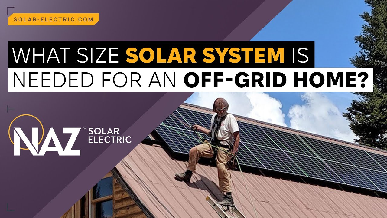 What size solar system is needed for an offgrid home? YouTube