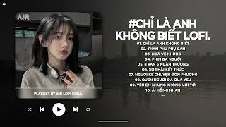 Vết Son Đôi Môi Em Trên Áo Anh Vẫn Còn Hôm Qua TikTok - Chỉ Là Anh Không Biết Lofi - Nhạc Chill 2025