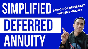 PERIOD OF DEFERRAL AND PRESENT VALUE OF DEFERRED ANNUITY