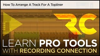 How To Arrange A Track For A Topliner (Pro Tools Tutorial)