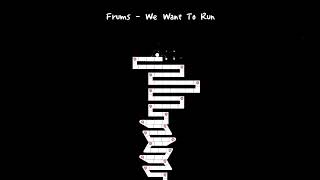 Frums | We Want To Run