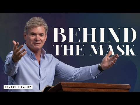 Behind The Mask - Part 1 (Romans 1:24-32)
