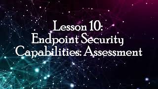 Lesson 10: Assess Endpoint Security Capabilities