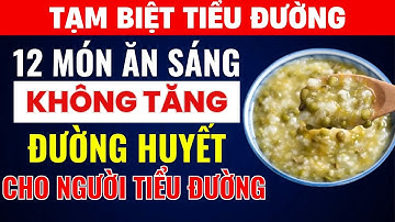 Top 12 Món Ăn Sáng Cho Người Tiểu Đường – No Lâu, Không Tăng Đường | Tri Kỷ Sức Khỏe