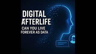 Thumbnail for Digital Afterlife: Can You Live Forever as Data?