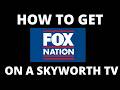 How To Get Fox Nation on a Skyworth TV