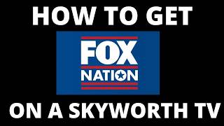 How To Get Fox Nation on a Skyworth TV