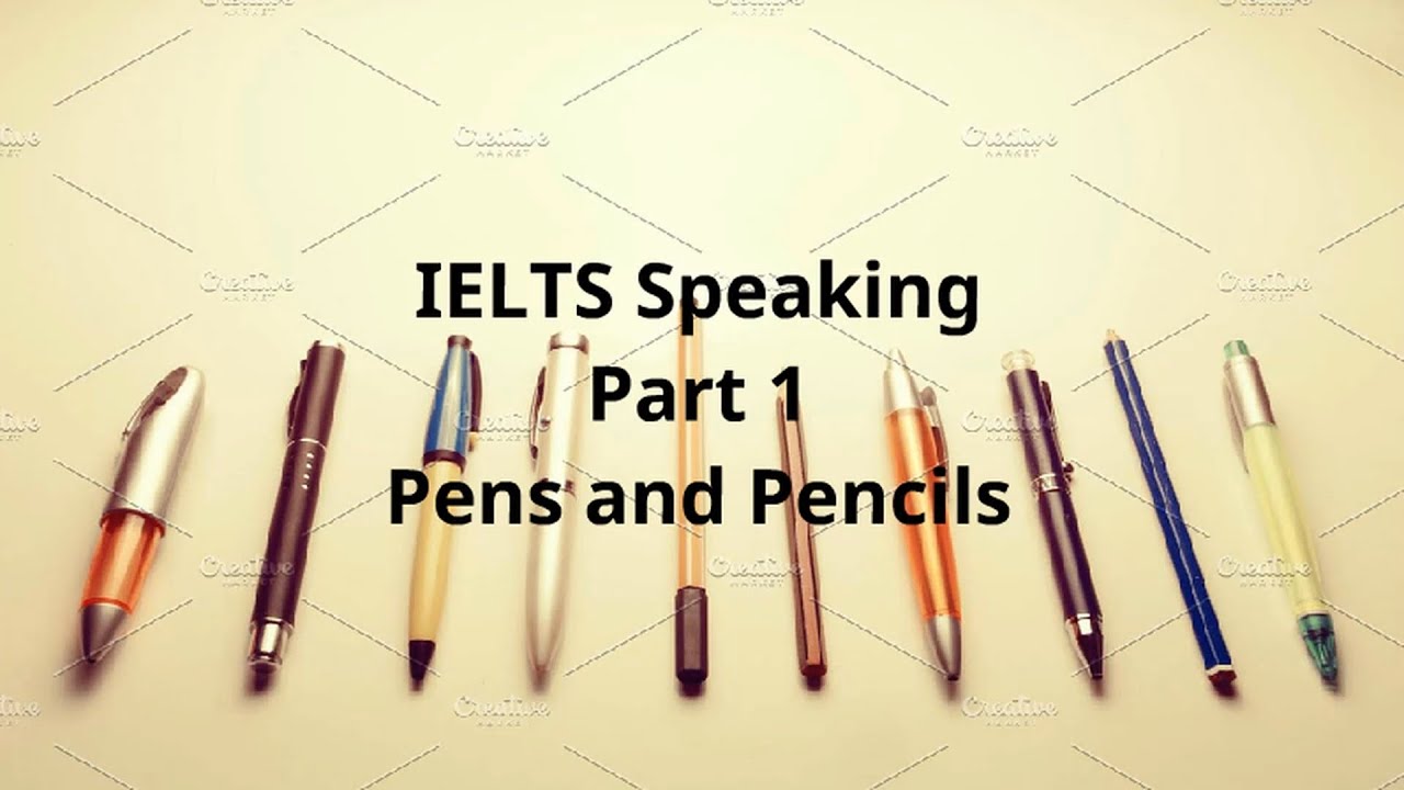 IELTS Speaking Part 1 Pens and Pencils YouTube