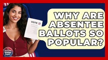 Why Are Absentee Ballots So Popular? - First Time Voter Expert