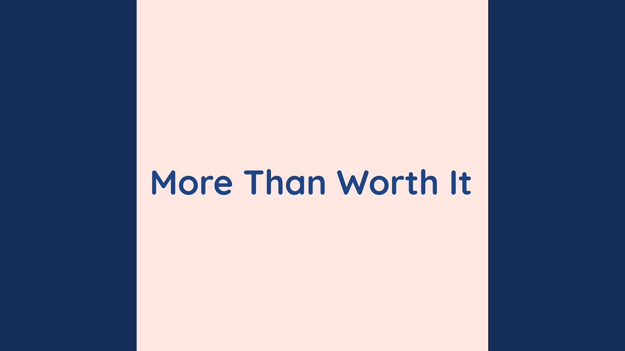 More Than Worth It - YouTube