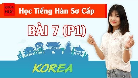 Học tiếng Hàn sơ cấp 1 Online - Bài 7 Ngày và Thứ (Date/Time) Thời Gian