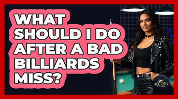 What Should I Do After A Bad Billiards Miss? - Billiards Hustlers