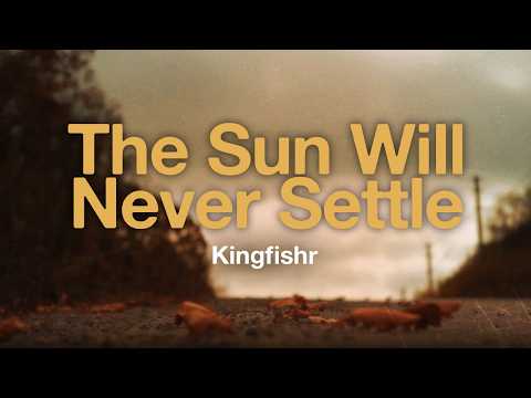 Kingfishr - The Sun Will Never Settle (Lyrics)