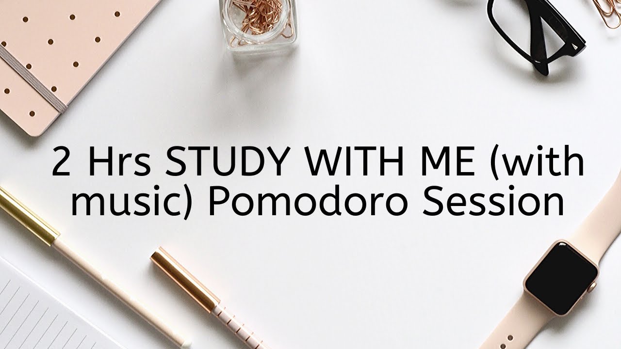 2 HOURS REAL TIME STUDY WITH ME (with music) Pomodoro Session - YouTube
