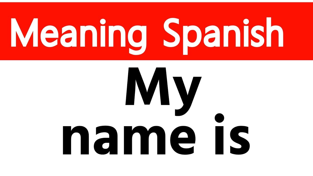My Name is meaning in spanish. My name is in spanish. - YouTube