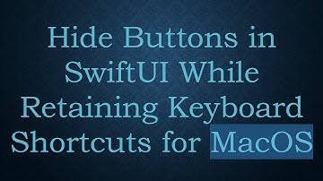 Hide Buttons in SwiftUI While Retaining Keyboard Shortcuts for MacOS