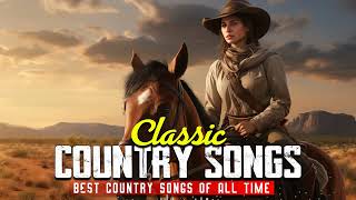 Best Classic Country Songs Ever  Top Country Music Collection, Top Old Country Songs 2024