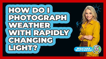 How Do I Photograph Weather With Rapidly Changing Light? - Weather Watchdog