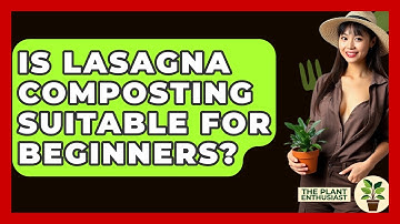 Is Lasagna Composting Suitable For Beginners? - The Plant Enthusiast