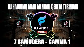 Download Lagu DJ TIKTOK VIRAL || HADIRMU AKAN MENJADI CERITA TERINDAH - 7 SAMUDERA GAMMA 1 FULL BASS ANGKLUNG MP3