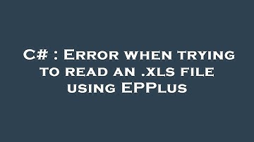 C# : Error when trying to read an .xls file using EPPlus
