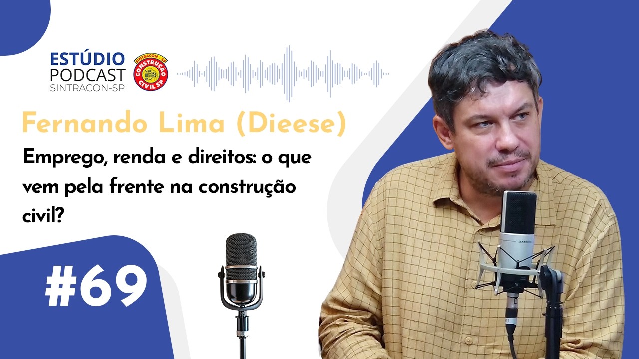 Episódio #69 Emprego, Renda e Direitos na Construção Civil: O Que Vem Pela Frente? | Fernando Lima