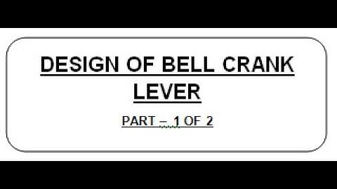 L 11.1 : DESIGN OF BELL CRANK LEVER