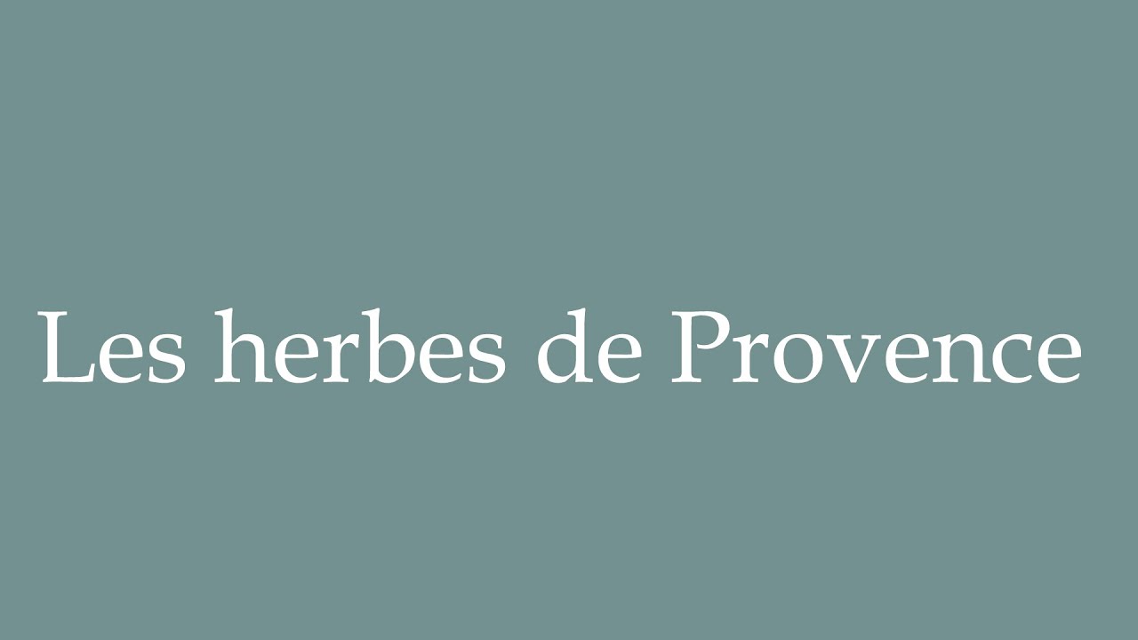 How To Pronounce Les Herbes De Provence Herbs Of Provence how-to-pronounce-herbs-youtube