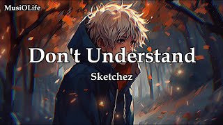 Sketchez - Don't Understand [Lyrics]