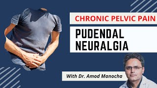 Chronic Pelvic Pain - Learn about Pudendal Neuralgia from Pain Specialist,  Dr. Amod Manocha