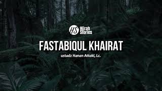 Fastabiqul Khairat - ustadz Hanan Attaki