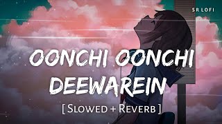 Oonchi Oonchi Deewarein (Slowed   Reverb) | Arijit Singh | Yaariyan 2 | SR Lofi