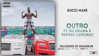 Gucci Mane - Outro Ft. DJ Drama &amp; Peewee Longway (Delusions of Grandeur)