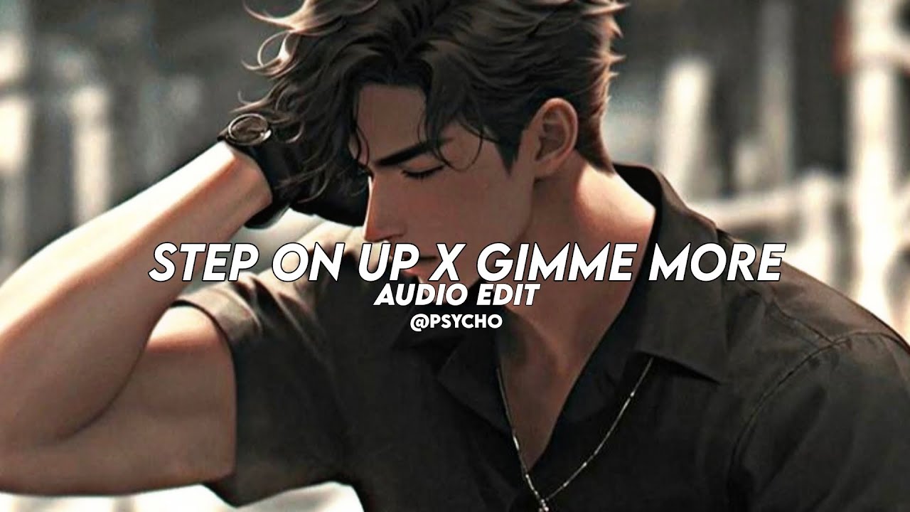step on up x gimme more - ariana grande, britney spears [edit audio ...