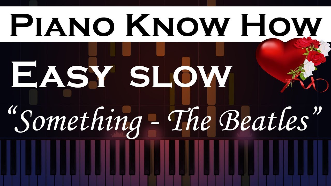 Something - The Beatles - Easy SLOW Piano Tutorial (Valentines special ...