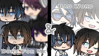 Done for Me &amp; Bad Word []Gacha GLMV[] •PART FOUR OF DYNASTY• (2 in 1 / GENDERBEND) 🤩💞🌟