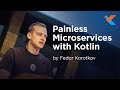 KotlinConf 2018 - Painless Microservices with Kotlin by Fedor Korotkov