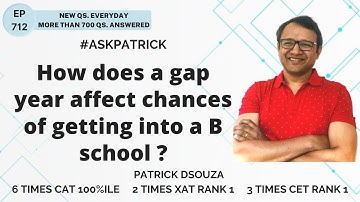 How does a gap year affect chances of getting into a B school? | AskPatrick | Patrick Dsouza