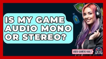 Is My Game Audio Mono Or Stereo? - Video Gamers Vault