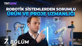 Benim Mesleğim 7. Bölüm | ⁨Robotik Sistemlerden Sorumlu Ürün ve Proje Uzmanlığı