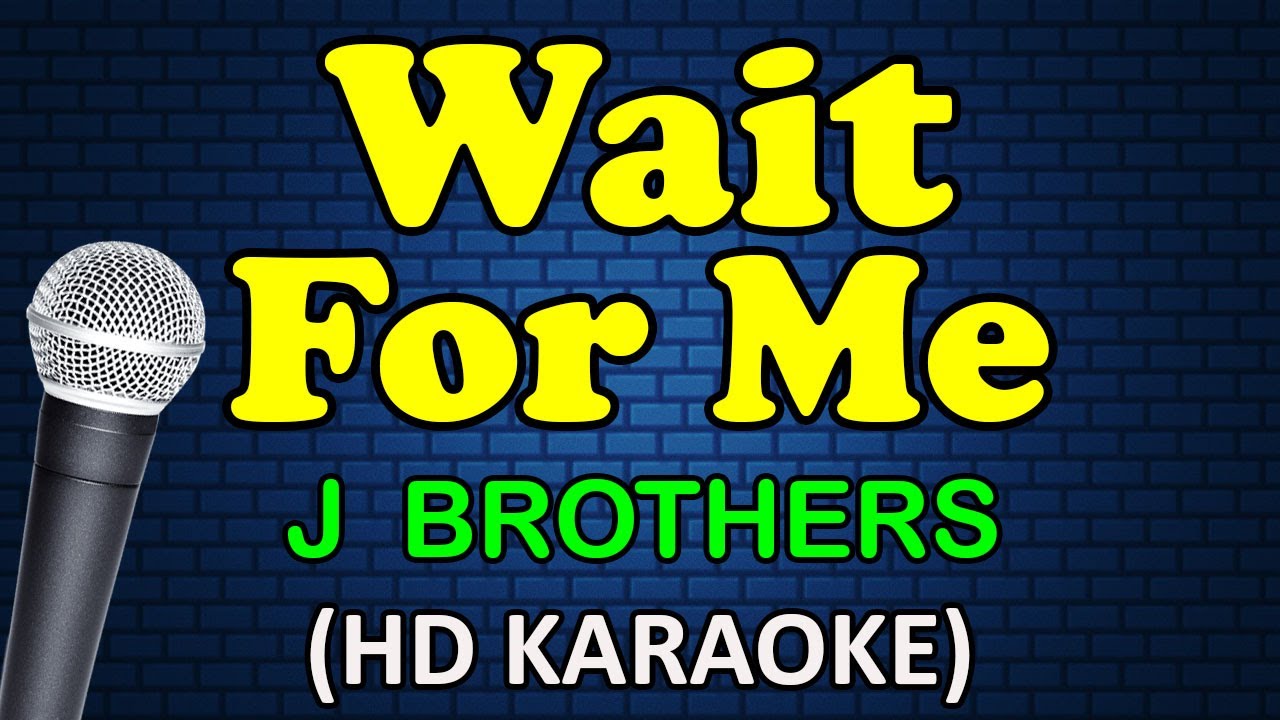 WAIT FOR ME J. Brothers (HD Karaoke) YouTube