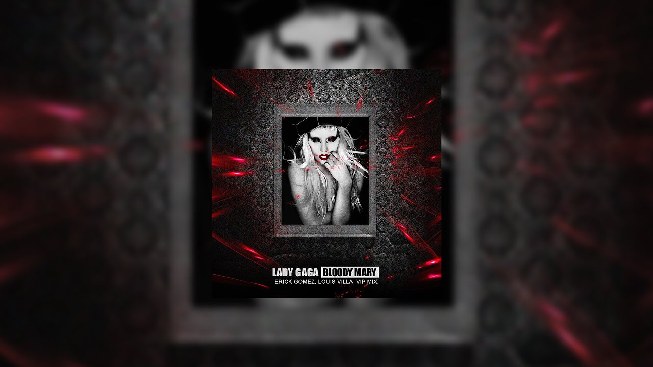 Lady Gaga - Bloody Mary (Erick Gomez, Louis Villa VIP Mix)