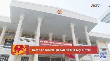 Bảo vệ quyền lợi bầu cử của mọi cử tri | TayNinhTV