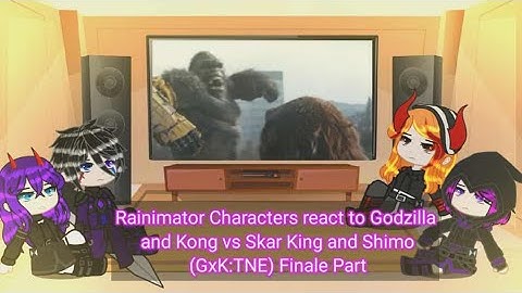 Rainimator Characters react to Godzilla and Kong vs Skar King and Shimo (GxK:TNE) Finale Part