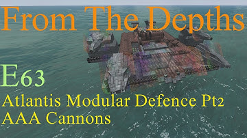 From The Depths 1.6 E63-Atlantis Modular Defence Pt2 AAA Cannons.LetsBuild, Playthrough