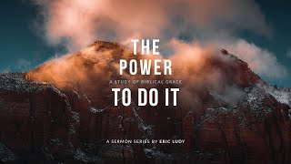 Eric Ludy - The Power to Do It: A Study of Biblical Grace – Part Three (Sermon)