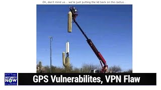 Not So Fast  GPS Vulnerabilites, VPN Flaw