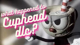 What happened to Cuphead DLC?