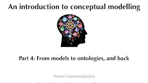 An introduction to Conceptual Modelling - Part 4: From models to ontologies, and back