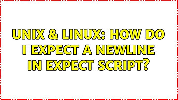 Unix & Linux: How do I expect a newline in expect script? (2 Solutions!!)